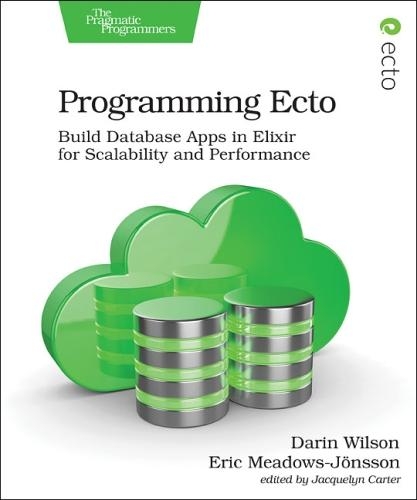 [object Object] «Programming Ecto: Build Database Apps in Elixir for Scalability and Performance», авторов Дарин Уилсон, Эрик Медоуз-Йонссон - фото №1