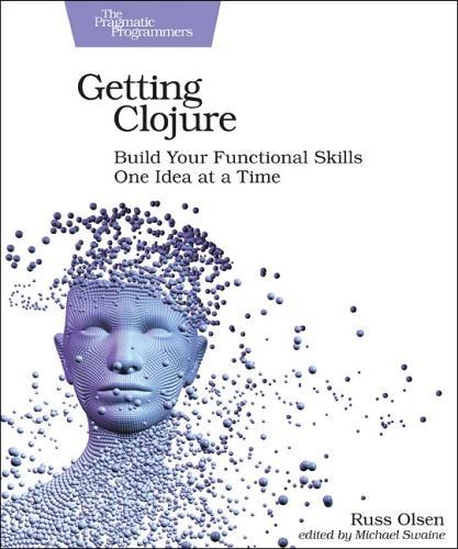 Паперова книга «Getting Clojure: Build Your Functional Skills One Idea at a Time», автор Расс Олсен - фото №1