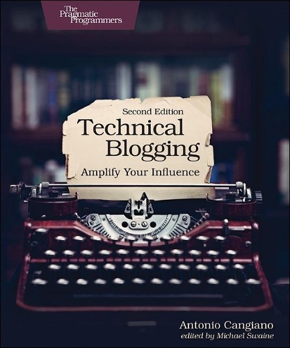 Бумажная книга «Technical Blogging: Amplify Your Influence», автор Антонио Канджано - фото №1