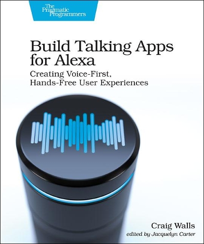 Паперова книга «Build Talking Apps for Alexa: Creating Voice-First, Hands-Free User Experiences», автор Крейг Воллс - фото №1