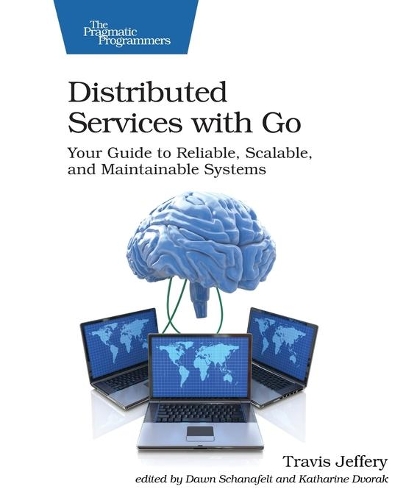 Паперова книга «Distributed Services with Go: Your Guide to Reliable, Scalable, and Maintainable Systems», автор Тревіс Джеффрі - фото №1