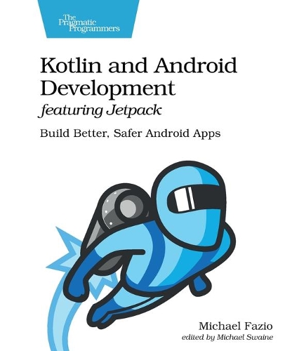Паперова книга «Kotlin and Android Develoment featuring Jetpack: Build Better, Safer Android Apps», автор Майкл Фаціо - фото №1