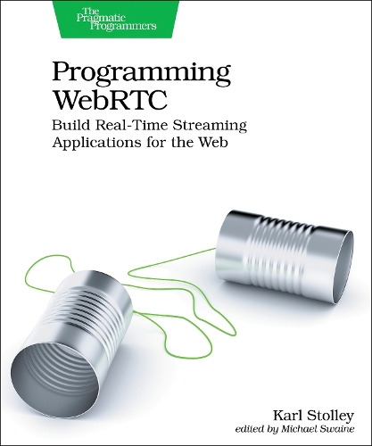 Бумажная книга «Programming WebRTC: Build Real-Time Streaming Applications for the Web», автор Карл Столли - фото №1