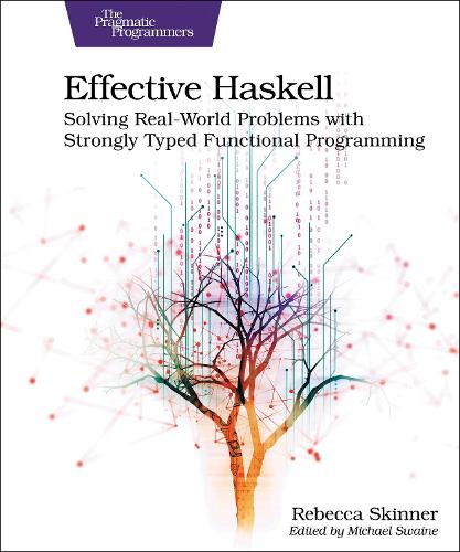 Паперова книга «Effective Haskell: Solving Real-World Problems with Strongly Typed Functional Programming», автор Ребекка Скіннер - фото №1