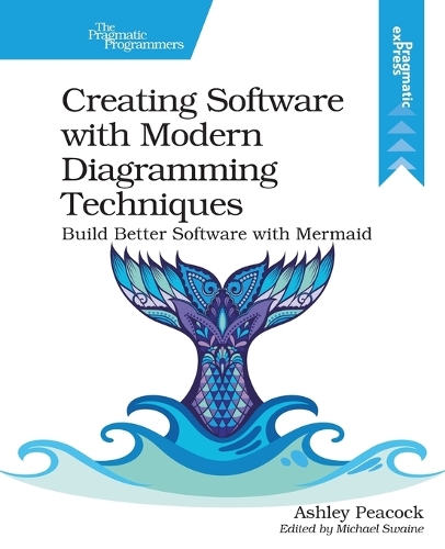 [object Object] «Creating Software with Modern Diagramming Techniques: Build Better Software with Mermaid», автор Ешлі Пікок - фото №1