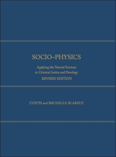 Бумажная книга «Socio-Physics: Applying the Natural Sciences to Criminal Justice and Penology», авторов Кертис Блейкли, Мишель Блейкли - фото №1