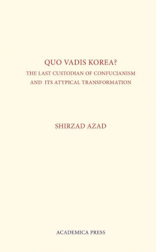 Паперова книга «Quo Vadis Korea: The Last Custodian of Confucianism and Its Atypical Transformation», автор Ширзад Азад - фото №1