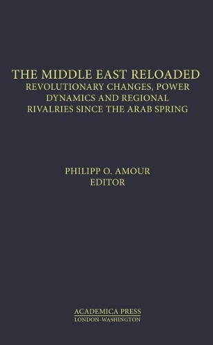 Бумажная книга «The Middle East Reloaded: Revolutionary Changes, Power Dynamics, and Regional Rivalries Since the Arab Spring», автор Филипп О. Амур - фото №1