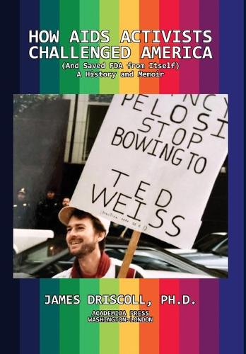 Бумажная книга «How AIDS Activists Challenged America (and Saved FDA from Itself): A History and Memoir», автор Джеймс Дрисколл - фото №1
