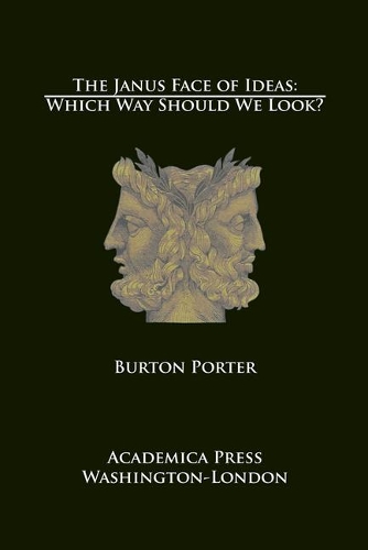 Бумажная книга «The Janus Face of Ideas: Which Way Should We Look?», автор Бертон Портер - фото №1