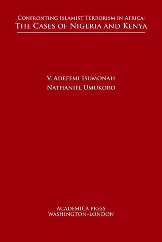 Бумажная книга «Confronting Islamist Terrorism in Africa: The Cases of Nigeria and Kenya», авторов Натаниэль Умукоро, В. Адефеми Ісумона - фото №1