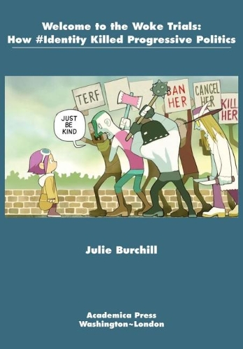 Бумажная книга «Welcome to the Woke Trials: How #Identity Killed Progressive Politics», автор Джули Берчилл - фото №1