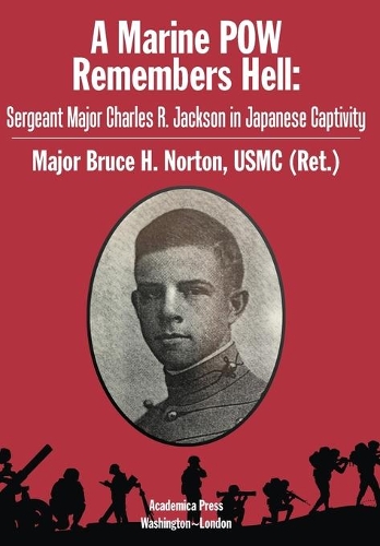 Бумажная книга «A Marine POW Remembers Hell: Sergeant Major Charles R. Jackson in Japanese Captivity», автор Брюс Х. Нортон - фото №1