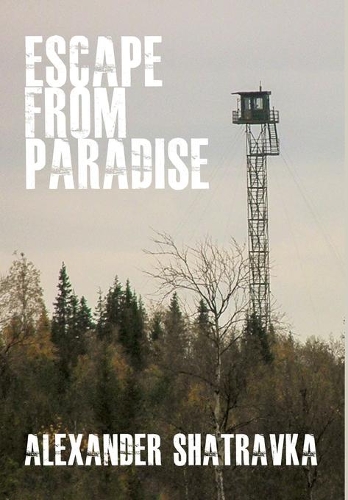 Бумажная книга «Escape From Paradise: A Russian Dissident’s Journey From the Gulag to the West», автор Александр Шатравка - фото №1