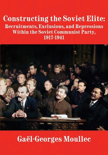 Бумажная книга «Constructing the Soviet Elite: Recruitments, Exclusions, and Repressions Within the Soviet Communist Party, 1917-1941», автор Гаэль-Жорж Муллек - фото №1