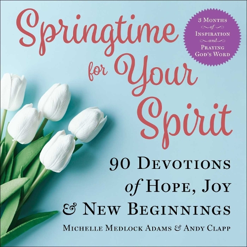 Бумажная книга «Springtime for Your Spirit: 90 Devotions of Hope, Joy & New Beginnings», авторов Энди Клэпп, Мишель Медлок Адамс - фото №1