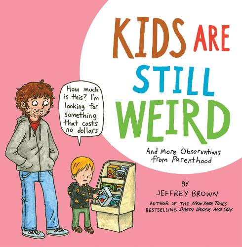 Бумажная книга «Kids Are Still Weird: And More Observations from Parenthood», автор Джеффри Браун - фото №1
