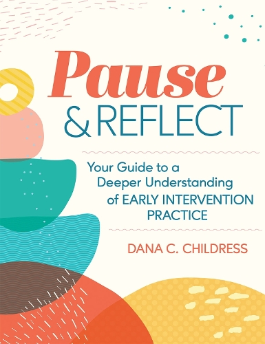 Бумажная книга «Pause & Reflect: Your Guide to a Deeper Understanding of Early Intervention Practices», автор Дана К. Чилдресс - фото №1