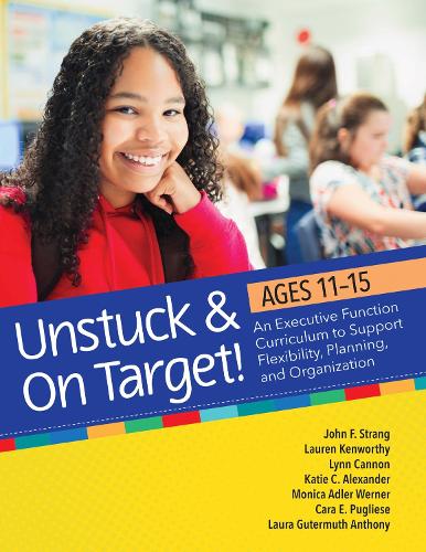 Паперова книга «Unstuck and On Target! Ages 11-15: An Executive Function Curriculum to Support Flexibility, Planning, and Organization», авторів Кара Е. Пульезе, Джон Ф. Стренг, Кеті Александер, Лора Гуттермут Ентоні, Лорен Кенворті, Лінн Кеннон, Моніка Вернер - фото №1