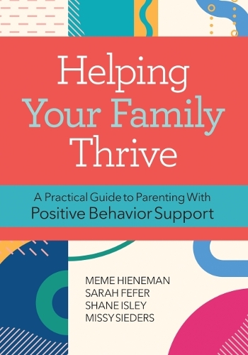 Паперова книга «Helping Your Family Thrive: A Practical Guide to Parenting With Positive Behavior Support», авторів Глен Данлап, Мері Еллен, Міссі Сідерс, Сара Фефер, Шейн Айслі - фото №1