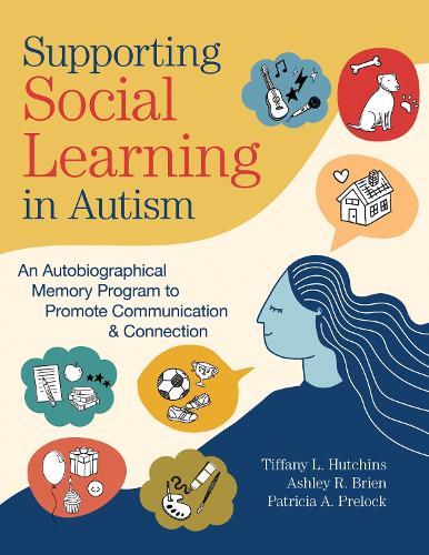 Паперова книга «Supporting Social Learning in Autism: An Autobiographical Memory Program to Promote Communication & Connection», авторів Ешлі Р. Брайен, Патриція А. Прелок, Тіффані Л. Хатчінс - фото №1