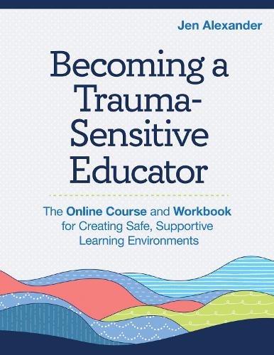 Паперова книга «Becoming A Trauma-Sensitive Educator: The Online Course and Workbook for Creating Safe, Supportive Learning Environments», автор Елізабет Дж. Грізель - фото №1