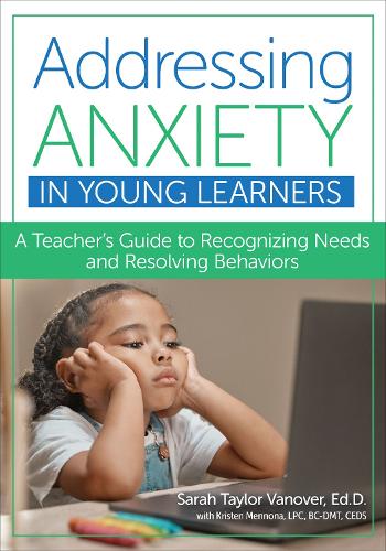 Бумажная книга «Addressing Anxiety in Young Learners: A Teacher's Guide to Recognizing Needs and Resolving Behaviors», авторов Кристен Меннона, Сара Тейлор Вановер - фото №1