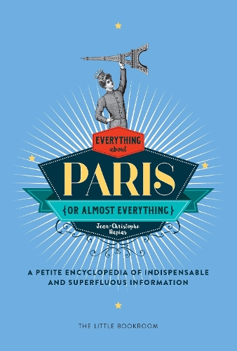 Бумажная книга «Everything (Or Almost Everything) About Paris: A Petite Encyclopedia Of Indispensable And Superfluous Information», автор Жан-Кристоф Напиас - фото №1