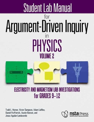 Паперова книга «Student Lab Manual for Argument-Driven Inquiry in Physics, Volume 2: Electricity and Magnetism Lab Investigations for Grades 9–12», авторів Адам ЛаМі, Остін Бетсон, Деніел Фіцпатрік, Хесус Агілар-Ландаверде, Тодд Л. Хатнер, Віктор Семпсон - фото №1