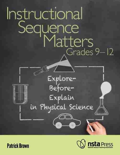 Бумажная книга «Instructional Sequence Matters, Grades 9–12: Explore-Before-Explain in Physical Science», автор Патрик Браун - фото №1
