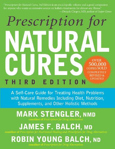 Паперова книга «Prescription for Natural Cures (Third Edition): A Self-Care Guide for Treating Health Problems with Natural Remedies Including Diet, Nutrition, Supplements, and Other Holistic Methods», авторів Джеймс Ф. Балч, Марк Стенглер, Робін Янг Балч - фото №1