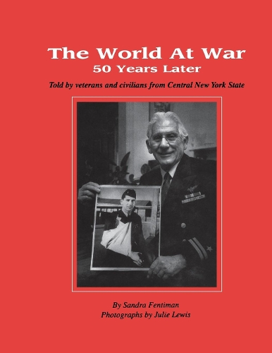 Бумажная книга «The World at War 50 Years Later: Told by Veterans and Civilians from Central New York State», автор Сандра Фентиман - фото №1