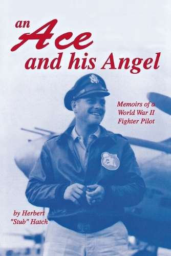 Бумажная книга «An Ace and His Angel: Memoirs of a WWII Fighter Pilot», автор Герберт Брукс Хатч - фото №1