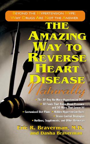 Бумажная книга «The Amazing Way to Reverse Heart Disease Naturally: Beyond the Hypertension Hype: Why Drugs Are Not the Answer», автор Эрик Р. Брейверман - фото №1