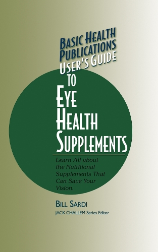 Паперова книга «User's Guide to Eye Health Supplements: Learn All about the Nutritional Supplements That Can Save Your Vision», автор Білл Сарді - фото №1