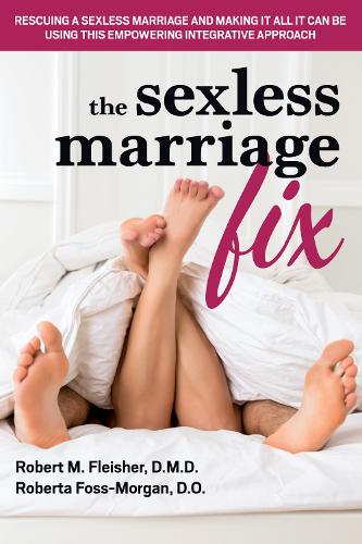 Бумажная книга «The Sexless Marriage Fix: Rescuing a Sexless Marriage and Making It All It Can Be Using This Empowering Integrative Approach», авторов Роберт М Флейшер, Роберта Фосс-Морган - фото №1