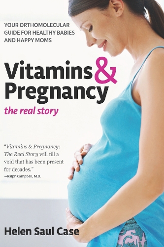 Бумажная книга «Vitamins & Pregnancy: The Real Story: Your Orthomolecular Guide for Healthy Babies & Happy Moms», автор Хелен Сол Кейс - фото №1