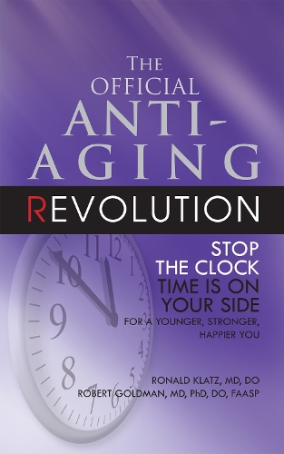 Бумажная книга «The Official Anti-Aging Revolution, Fourth Ed.: Stop the Clock: Time Is on Your Side for a Younger, Stronger, Happier You», авторов Рональд Клац, Роберт Голдман - фото №1