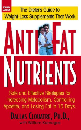 Бумажная книга «Anti-Fat Nutrients: Safe and Effective Strategies for Increasing Metabolism, Controlling Appetite, and Losing Fat in 15 Days», автор Даллас Клуатр - фото №1
