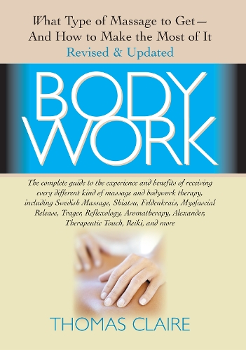 Бумажная книга «Bodywork: What Type of Massage to Get and How to Make the Most of It», автор Томас Клер - фото №1