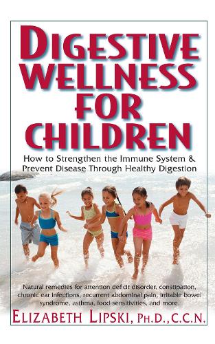 Бумажная книга «Digestive Wellness for Children: How to Stengthen the Immune System & Prevent Disease Through Healthy Digestion», автор Элизабет Липски - фото №1