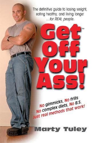 Бумажная книга «Get Off Your Ass!: The Definitive Guide to Losing Weight, Eating Healthy, and Living Longer...for Real People», автор Марти Тьюли - фото №1