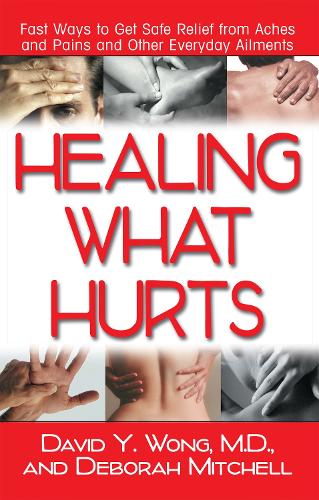 Паперова книга «Healing What Hurts: Fast Ways to Get Safe Relief from Aches and Pains and Other Everyday Ailments», авторів Девід Й. Вонг, Дебора Мітчелл - фото №1