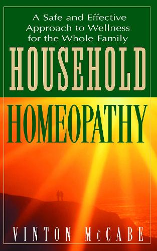 Бумажная книга «Household Homeopathy: A Safe and Effective Approach to Wellness for the Whole Family», автор Винтон Маккейб - фото №1