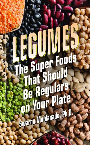 Паперова книга «Legumes: The Super Foods That Should Be Regulars on Your Plate», автор Сварна Молданадо - фото №1