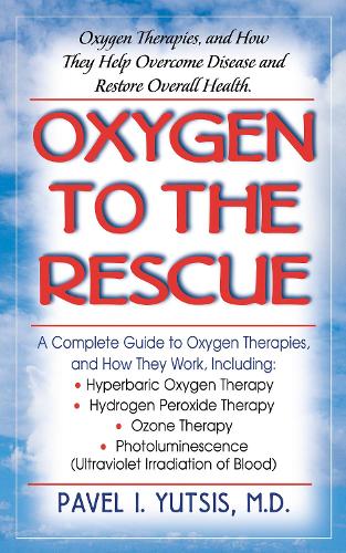 Бумажная книга «Oxygen to the Rescue: Oxygen Therapies, and How They Help Overcome Disease and Restore Overall Health», автор Павел И. Юцис - фото №1