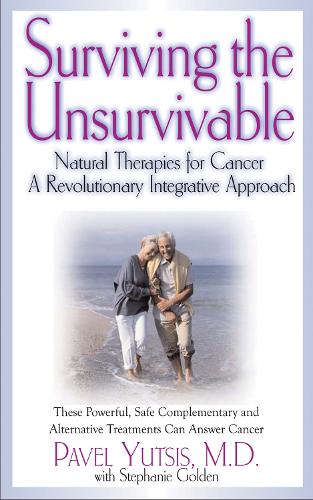 Бумажная книга «Surviving the Unsurvivable: Natural Therapies for Cancer, a Revolutionary Integrative Approach», авторов Павел И. Юцис, Стефани Голден - фото №1