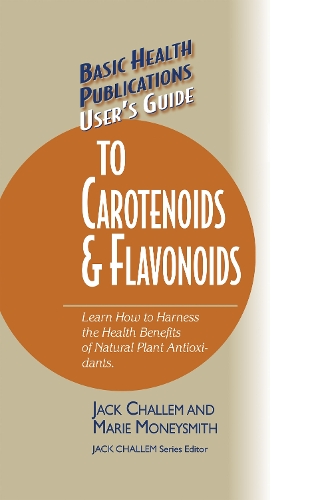 [object Object] «User's Guide to Carotenoids & Flavonoids: Learn How to Harness the Health Benefits of Natural Plant Antioxidants», авторів Джек Чаллем, Марі Манісміт - фото №1