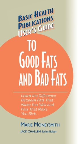 Бумажная книга «User's Guide to Good Fats and Bad Fats: Learn the Difference Between Fats That Make You Well and Fats That Make You Sick», автор Мари Монисмит - фото №1