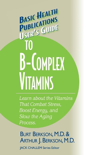 Бумажная книга «User's Guide to the B-Complex Vitamins: Learn about the Vitamins That Combat Stress, Boost Energy, and Slow the Aging Process.», авторов Артур Дж. Берксон, Берт Берксон - фото №1